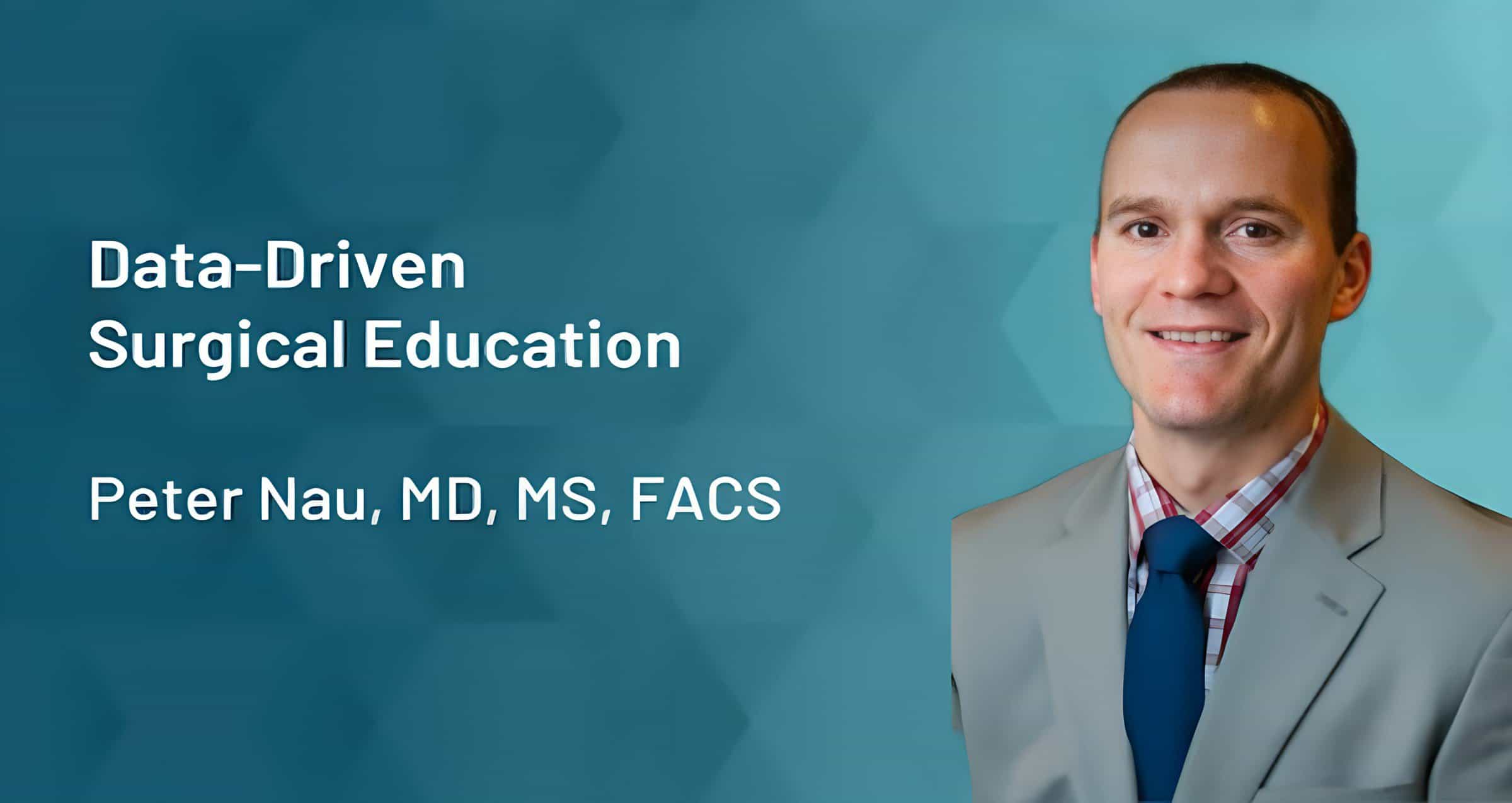 Data-Driven Surgical Education: A Conversation with Dr. Peter Nau