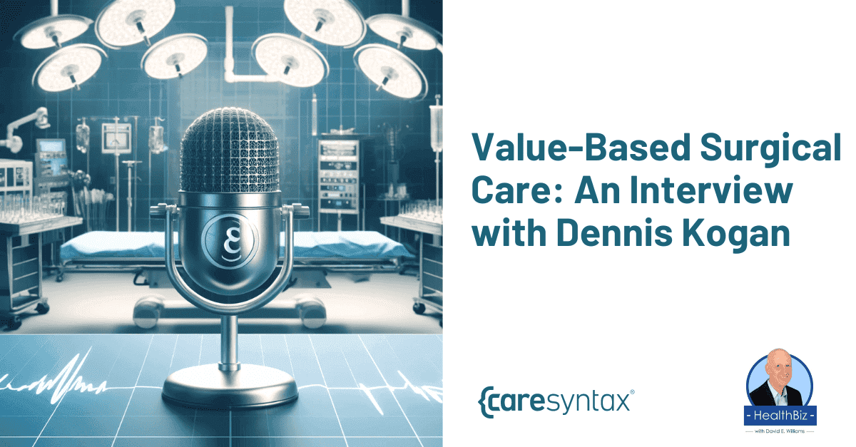 Value-Based Surgical Care: An Interview with Dennis Kogan